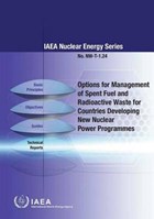 Options for management of spent fuel and radioactive waste for countries developing new nuclear power programmes | International Atomic Energy Agency | 