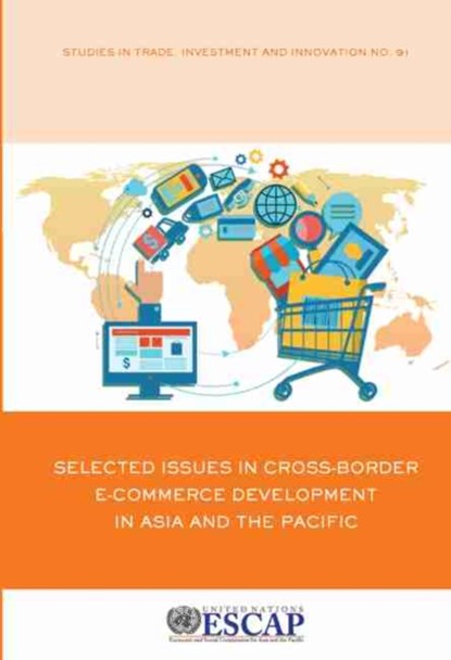 Selected Issues in cross-border e-commerce development in Asia and the Pacific, United Nations: Economic and Social Commission for Asia and the Pacific - Paperback - 9789211208054
