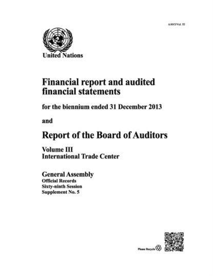 Financial report and audited financial statements for the biennium ended 31 December 2013 and report of the Board of Auditors, United Nations: General Assembly - Paperback - 9789218301048