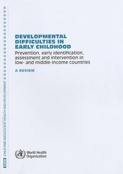 Developmental Difficulties in Early Childhood: Prevention, Early Identification, Assessment and Intervention in Low- And Middle-Income Countries: A Re, World Health Organization - Paperback - 9789241503549