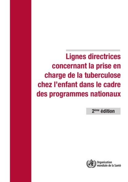 Lignes Directrices Concernant La Prise En Charge de la Tuberculose Chez l'Enfant Dans Le Cadre Des Programmes Nationaux de Lutte Contre La Tuberculose, World Health Organization - Paperback - 9789242548747