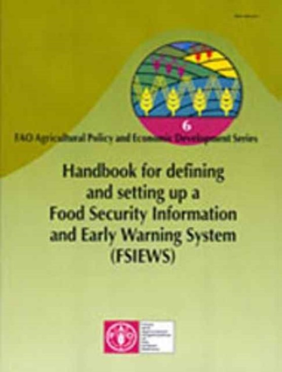 Handbook for Defining and Setting Up a Food Security Information and Early Warning System (FSIEWS) (FAO Agricultural Policy & Economic Development)