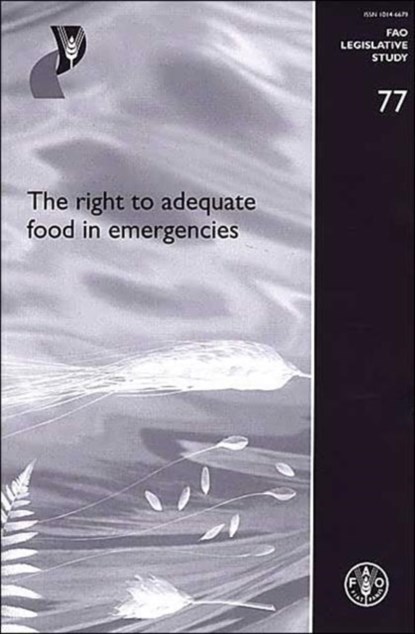 The Right to Adequate Food in Emergencies (FAO Legislative Study), Food and Agriculture Organization of the United Nations - Paperback - 9789251048856