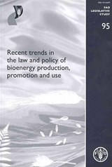 Recent trends in the law and policy of bioenergy production, promotion and use (FAO legislative study) - Food and Agriculture Organization of the United Nations - 9789251058701