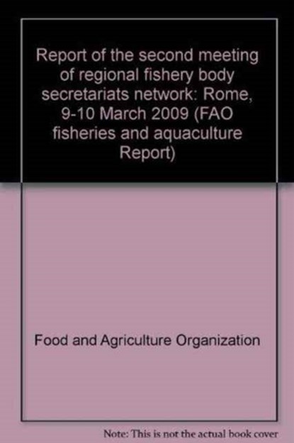 Report of the Second Meeting of Regional Fishery Body Secretariats Network, Food and Agriculture Organization of the United Nations - Paperback - 9789251063460