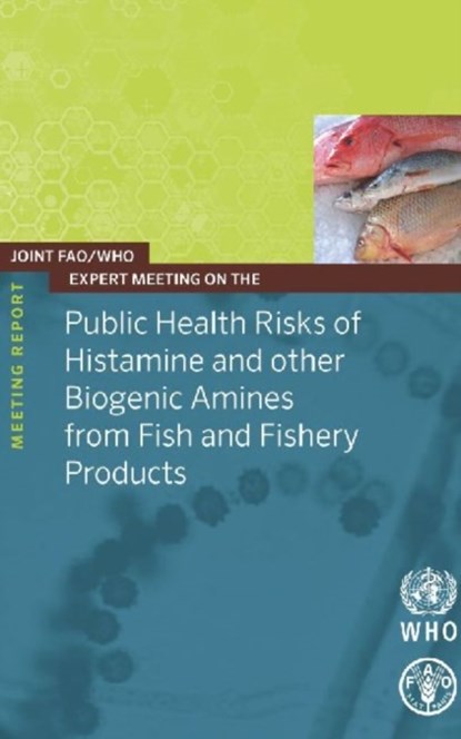 Joint FAO/WHO expert meeting on the public health risks of histamine and other biogenic amines from fish and fisheries products, Food and Agriculture Organization - Paperback - 9789251078495