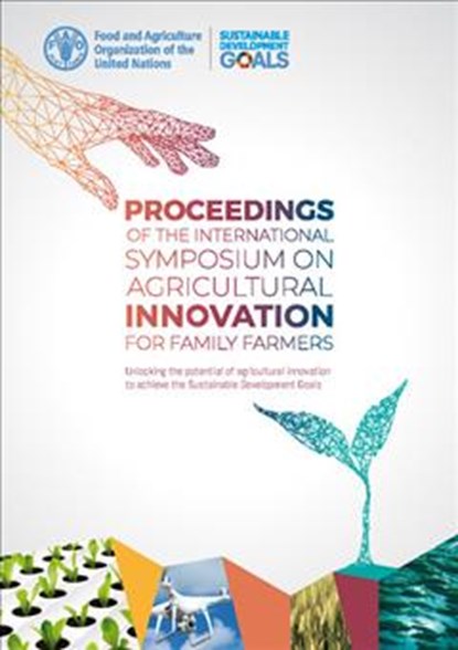 Proceedings of the international symposium on agricultural innovation for family farmers, Food and Agriculture Organization - Paperback - 9789251315040