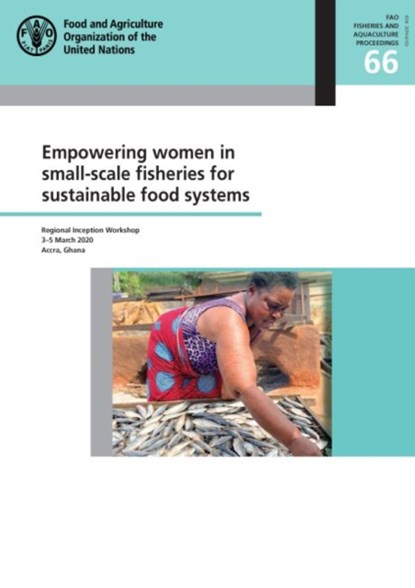 Empowering women in small-scale fisheries for sustainable food systems, Food and Agriculture Organization - Paperback - 9789251329405