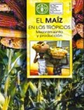 El Maiz En Los Tropicos | Food and Agriculture Organization of the United Nations | 