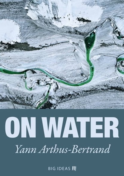 On Water, Yann Arthus-Bertrand - Ebook - 9789286135873