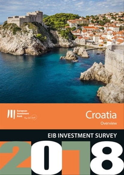 EIB Investment Survey 2018 - Croatia overview, niet bekend - Ebook - 9789286139970