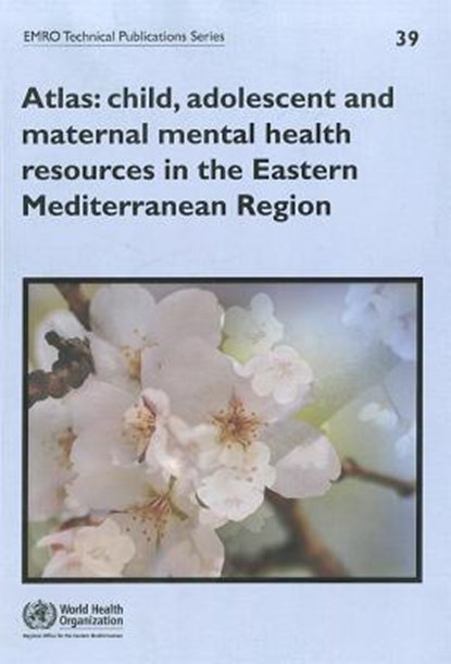 Atlas: Child, Adolescent and Maternal Mental Health Resources in the Eastern Mediterranean Region, Who Regional Office for the Eastern Medi - Paperback - 9789290217961