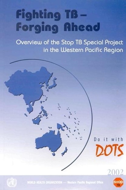 Fighting Tb - Forging Ahead: Overview of the Stop Tb Special Project in the Western Pacific Region, Who Regional Office for the Western Paci - Paperback - 9789290610175