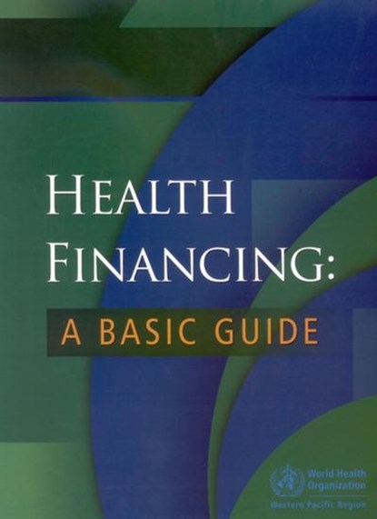 Health Financing: A Basic Guide, Who Regional Office for the Western Paci - Paperback - 9789290611431