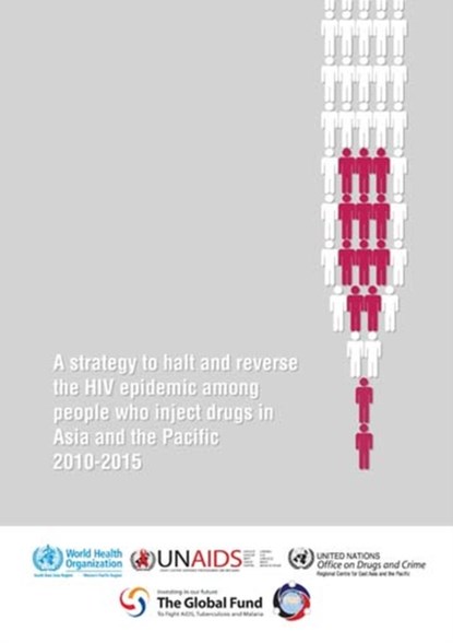 Strategy to Halt and Reverse the HIV Epidemic Among People Who Inject Drugs in Asia and the Pacific 2010-2015, Who Regional Office for the Western Paci - Paperback - 9789290614845