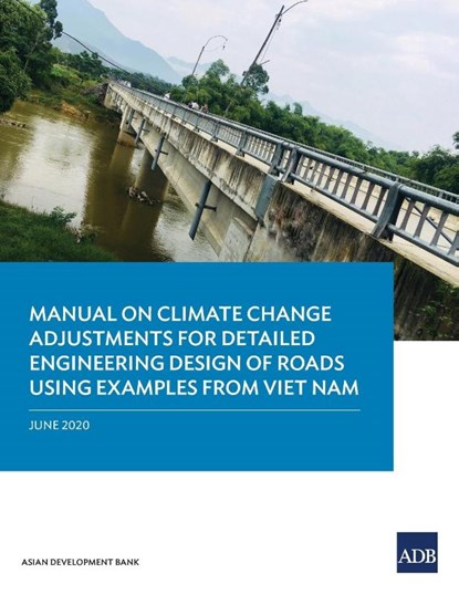 Manual on Climate Change Adjustments for Detailed Engineering Design of Roads Using Examples from Viet Nam, Asian Development Bank - Paperback - 9789292622084