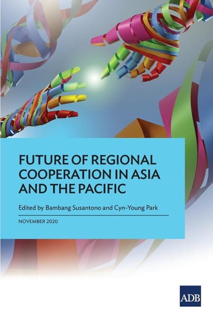 Future of Regional Cooperation in Asia and the Pacific, Bambang Susantono ; Cyn-Young Park - Paperback - 9789292624927