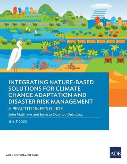 Integrating Nature-Based Solutions for Climate Change Adaptation and Disaster Risk Management, Asian Development Bank - Paperback - 9789292695330