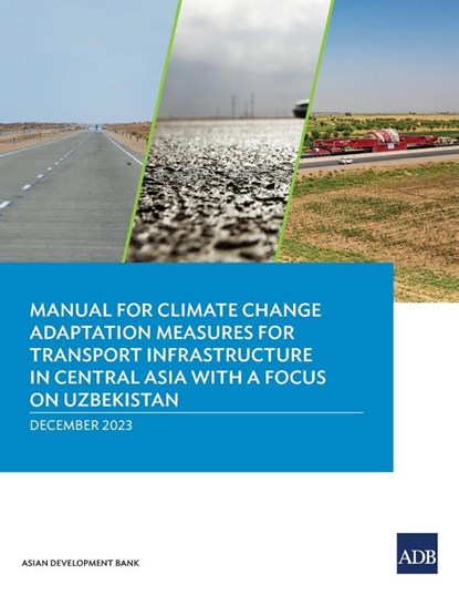 Manual for Climate Change Adaptation Measures for Transport Infrastructure in Central Asia with a Focus on Uzbekistan, Asian Development Bank - Paperback - 9789292705718