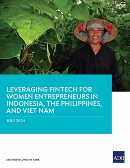 Leveraging Fintech for Women Entrepreneurs in Indonesia, the Philippines, and Viet Nam, Asian Development Bank - Paperback - 9789292707279
