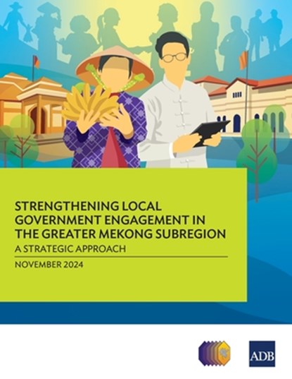 Strengthening Local Government Engagement in the Greater Mekong Subregion, Asian Development Bank - Paperback - 9789292708818