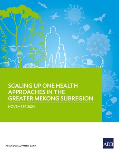Scaling Up One Health Approaches in the Greater Mekong Subregion, Asian Development Bank - Paperback - 9789292770129