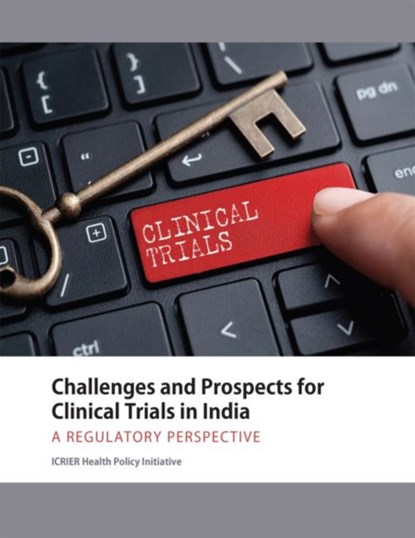 Challenges and Prospects for Clinical Trials in India, ICRIER Health Policy Initiative - Paperback - 9789332704268
