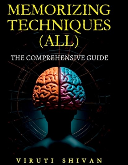 MEMORIZING TECHNIQUES (ALL) - The Comprehensive Guide, Viruti Shivan - Paperback - 9789334023534