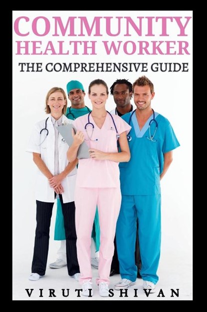 Community Health Worker - The Comprehensive Guide, Viruti Shivan - Paperback - 9789334055924