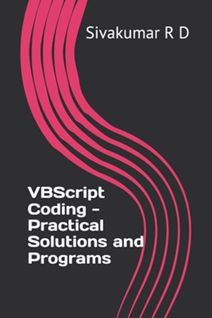 VBScript Coding - Practical Solutions and Programs, Sivakumar R. D. - Paperback - 9789334056259
