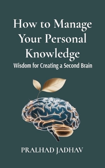 How to Manage Your Personal Knowledge, Pralhad Jadhav ; Priyanka Jadhav - Paperback - 9789334321326