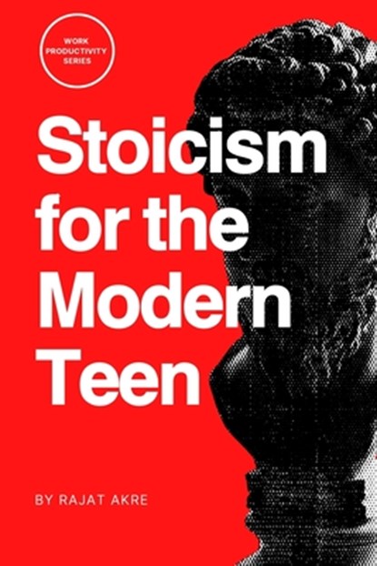 Stoicism for the Modern Teen, Rajat Akre - Paperback - 9789334383867