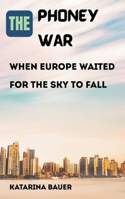 The Phoney War, Katarina Bauer - Gebonden - 9789347436505