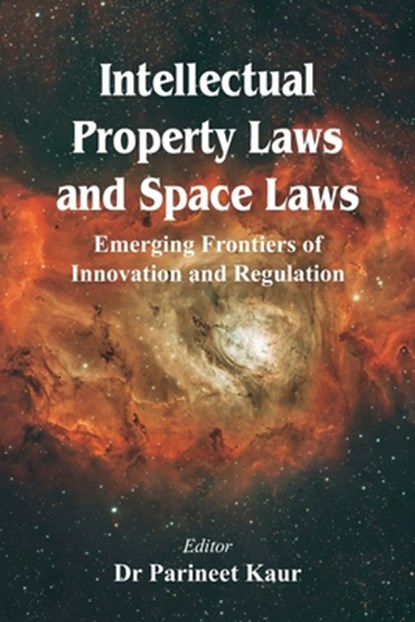 Intellectual Property Laws and Space Laws, Parineet Kaur - Paperback - 9789347436826