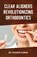 Clear Aligners Revolutionizing Orthodontics, Pramod Kumar - Paperback - 9789348037053