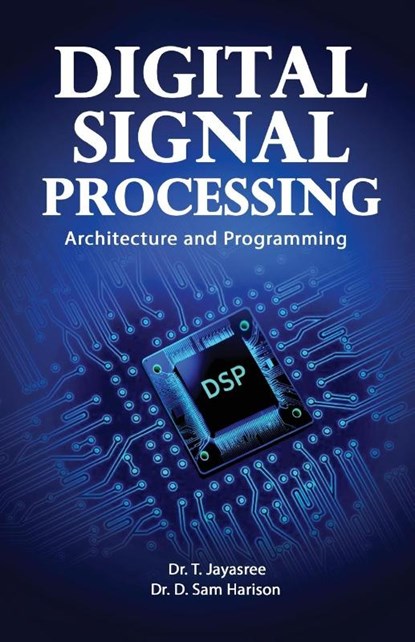 Digital Signal Processing Architecture and Programming, T. Jayasree ; D. Sam Harison - Paperback - 9789348037350