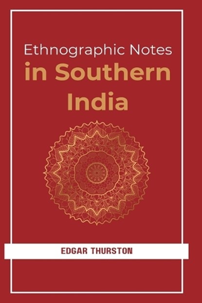 ETHNOGRAPHIC NOTES IN SOUTHERN INDIA, Edgar Thurston - Gebonden - 9789348108043