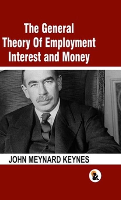 The General Theory Of Employment Interest and Money, John Meynard Keynes - Gebonden - 9789348584892