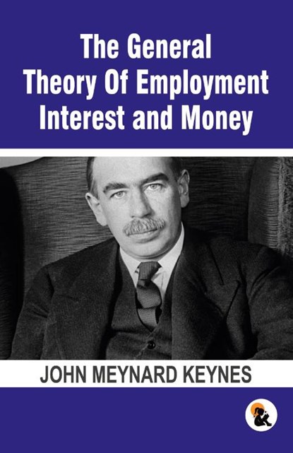 The General Theory Of Employment Interest and Money, John Meynard Keynes - Paperback - 9789348584939