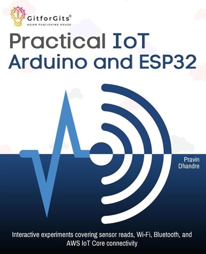 Practical IoT using Arduino and ESP32, Pravin Dhandre - Paperback - 9789349174702