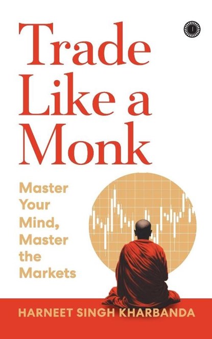 Trade Like a Monk, Harneet Singh Kharbanda - Paperback - 9789349358706
