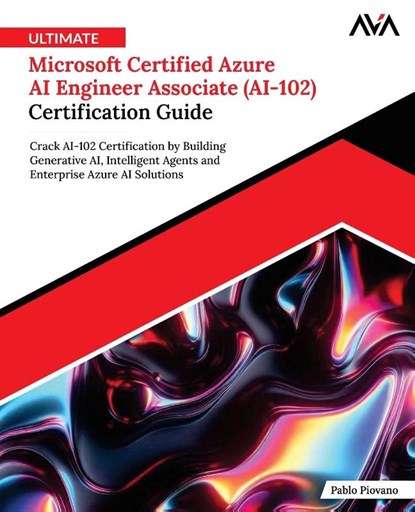 Ultimate Microsoft Certified Azure AI Engineer Associate (AI-102) Certification Guide, Pablo Piovano - Paperback - 9789349887176