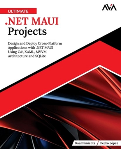 Ultimate .NET MAUI Projects: Design and Deploy Cross-Platform Applications with .NET MAUI Using C#, XAML, MVVM Architecture and SQLite (English Editio, Pedro López - Paperback - 9789349888876