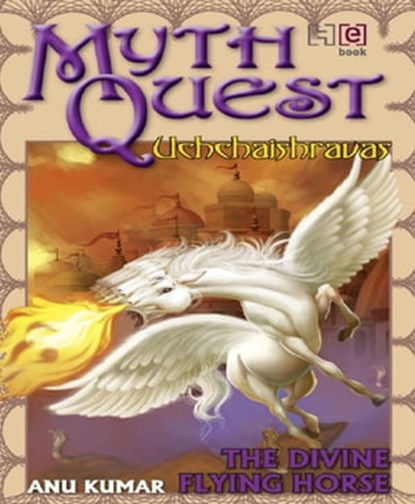 Mythquest: uchchaishravas, Anu Kumar - Ebook - 9789350095058