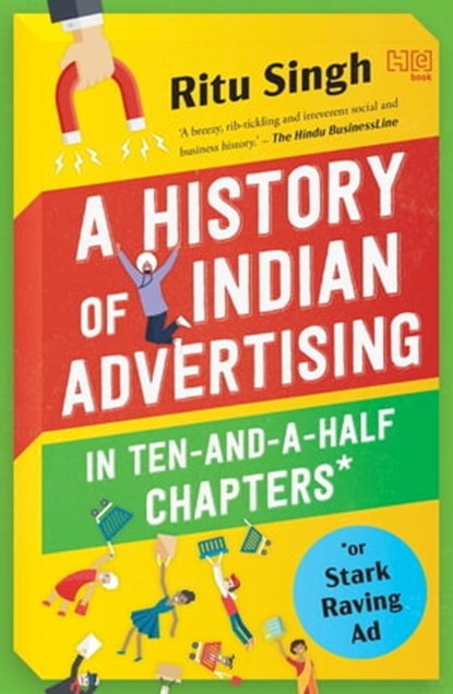 A History of Indian Advertising in Ten-and-a-half Chapters, Ritu Singh - Ebook - 9789350097687