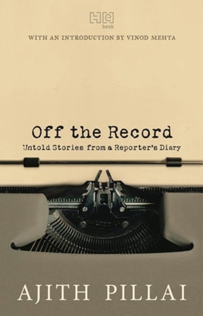 Off the Record, Ajith Pillai - Ebook - 9789350097854