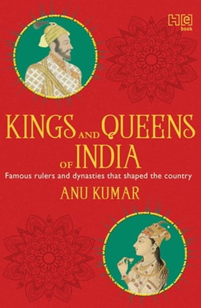 Kings and Queens of India, Anu Kumar - Ebook - 9789350099483