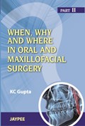 When, Why And Where In Oral And Maxillofacial Surgery: Prep Manual For Undergraduates And Postgraduates Part II | Kc Gupta | 