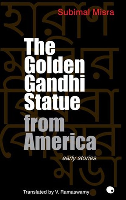 The Golden Gandhi Statue From America, Subimal Misra - Ebook - 9789350292389