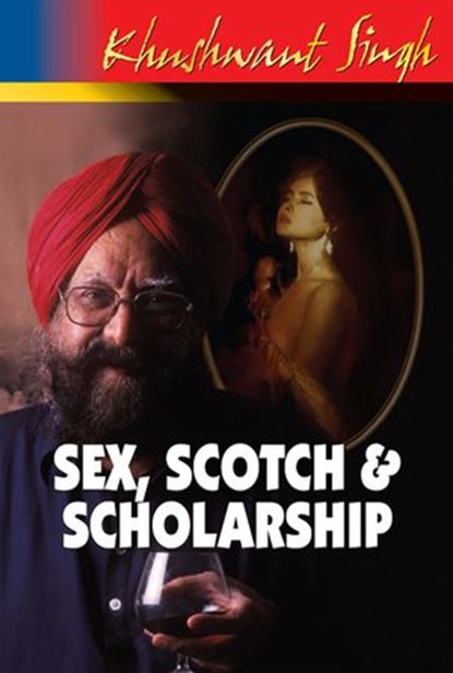 Sex,Scotch and Scholarship, Khushwant Singh - Ebook - 9789350292426